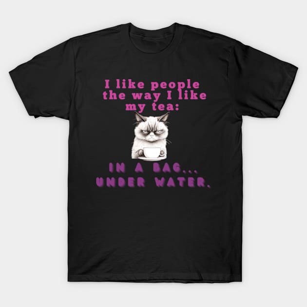 I like people the way I like my tea: in a bag....under water T-Shirt by Country Otter Creations